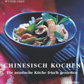 Chinesisch Kochen - Die asiatische Küche frisch genießen