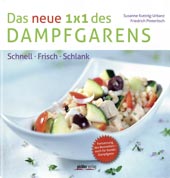 Das neue 1x1 des Dampfgarens von Susanne Kuttnig-Urbanz, Friedrich Pinteritsch; Pichler Verlag