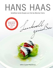 Hans Haas - Lustvoll genießen - Verblüffend leichte Rezepte vom Chef des Münchner Tantris