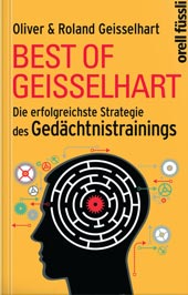 Best of Geisselhart - Die erfolgreichste Strategie des Gedächtnistrainings von Roland Geisselhart und Oliver Geisselhart, Orell Füssli Verlag