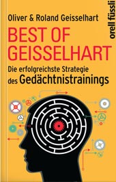 Best of Geisselhart - Die erfolgreichste Strategie des Gedächtnistrainings von Roland Geisselhart und Oliver Geisselhart, Orell Füssli Verlag