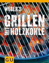 Essen & Trinken Bücher: Weber's Grillen mit Holzkohle