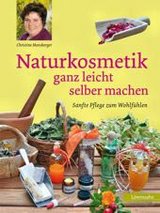 Naturkosmetik ganz leicht selber machen von Christine Monsberger, Löwenzahn Verlag