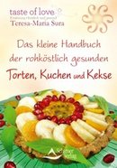 Das kleine Handbuch der rohköstlich gesunden Torten, Kuchen und Kekse von Teresa-Maria Sura, Schirner Verlag