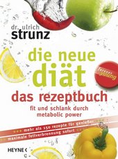 Bücher Abnehmen: Die neue Diät – das Rezeptbuch - Mehr als 150 Rezepte für maximale Fettverbrennung