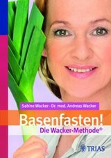 Basenfasten! Die Wacker-Methode® von Sabine Wacker, Andreas Wacker, TRIAS Verlag