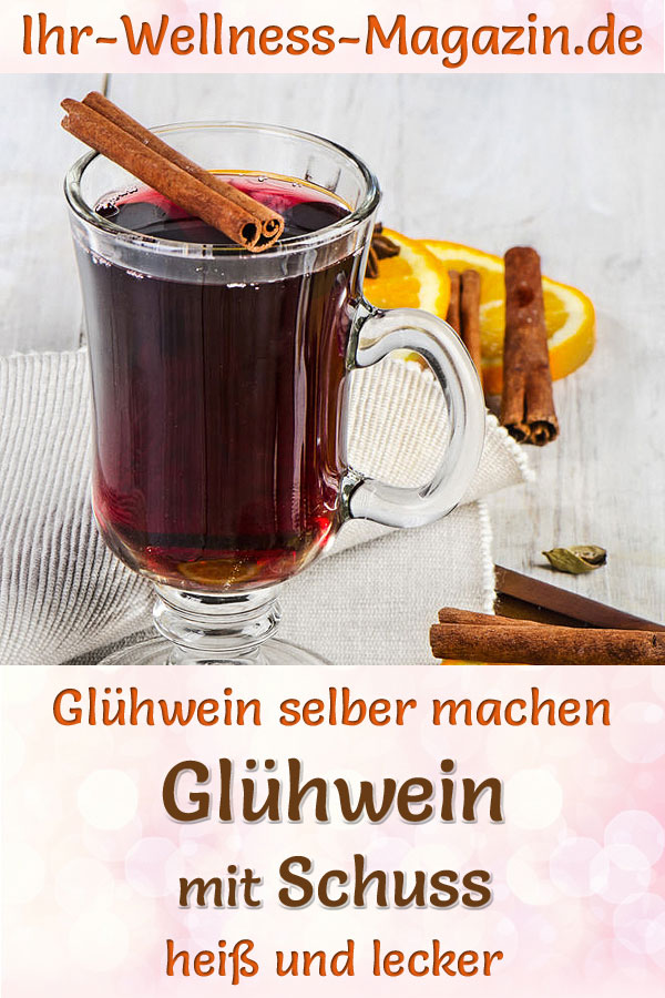 Glühwein mit Schuss selber machen - Rezept für ein heißes Wintergetränk