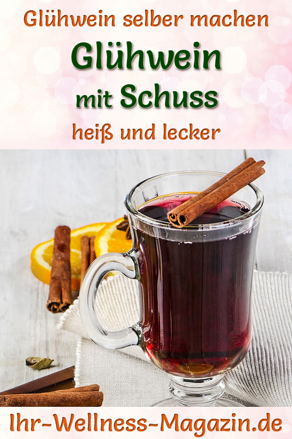 Glühwein mit Schuss selber machen - Rezept für ein heißes Wintergetränk