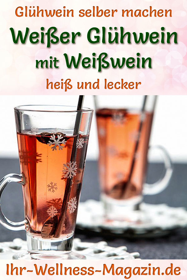 Weißen Glühwein mit Weißwein selber machen - Rezept für ein heißes ... Weißen Glühwein mit Weißwein selber machen - Rezept für ein heißes ...