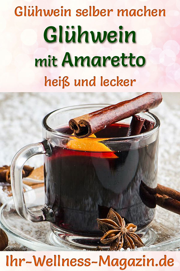 Glühwein mit Amaretto selber machen - Rezept für ein heißes Wintergetränk