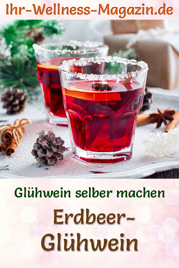 Erdbeer-Glühwein selber machen - Rezept für ein heißes Wintergetränk