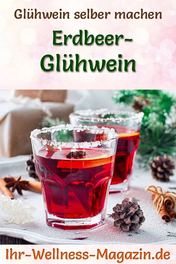 Erdbeer-Glühwein selber machen - Rezept für ein heißes Wintergetränk