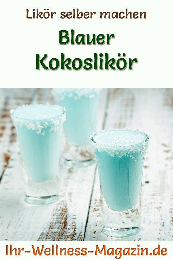 Blauen Kokoslikör selber machen - schnelles Rezept ohne Wartezeit